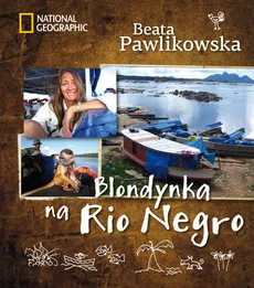 Blondynka na Rio Negro - Beata Pawlikowska