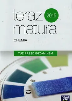 Teraz matura 2015 Chemia Tuż przed egzaminem - Kinga Gnerowicz-Siudak, Romuald Hassa, Dorota Hejka-Smolak