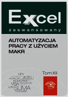 Excel zaawansowany Automatyzacja pracy z użyciem makr Tom 12 - Piotr Dynia, Jakub Kudliński