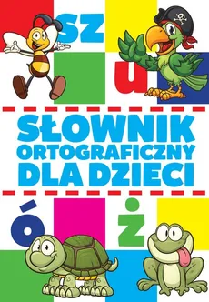 Słownik ortograficzny dla dzieci - Katarzyna Zioła-Zemczak