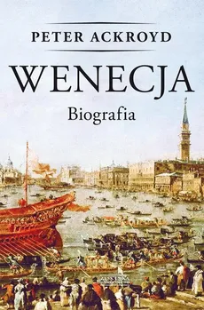 Wenecja Biografia - Peter Ackroyd