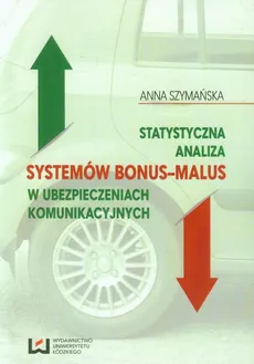 Statystyczna analiza systemów bonus-malus w ubezpieczeniach komunikacyjnych - Outlet - Anna Szymańska