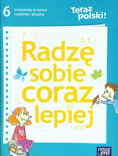 Teraz polski 6 Radzę sobie coraz lepiej Ćwiczenia w nauce czytania i pisania - Joanna Wróbel