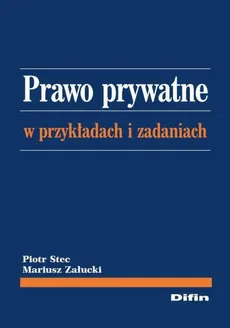 Prawo prywatne w przykładach i zadaniach - Mariusz Załucki, Piotr Stec