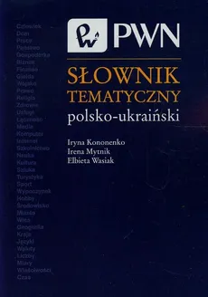 Słownik tematyczny polsko-ukraiński - Outlet - Iryna Kononenko, Irena Mytnik, Elżbieta Wasiak