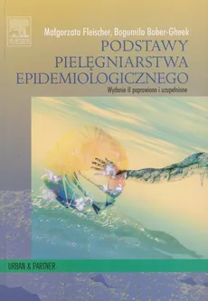 Podstawy pielęgniarstwa epidemiologicznego - Bogumiła Bober-Gheek, Małgorzata Fleischer