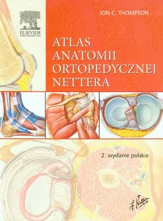 Atlas anatomii ortopedycznej Nettera - Outlet - Thompson Jon C.