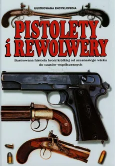 Pistolety i Rewolwery Ilustrowana encyklopedia - Myatt Frederick M.C.
