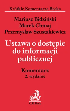 Ustawa o dostępie do informacji publicznej Komentarz - Mariusz Bidziński, Przemysław Szustakiewicz, Marek Chmaj
