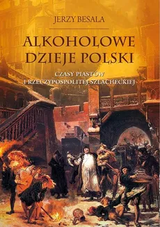 Alkoholowe dzieje Polski - Jerzy Besala