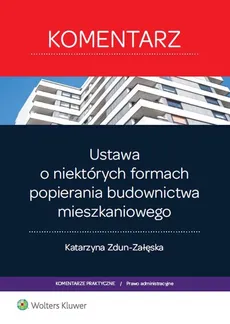 Ustawa o niektórych formach popierania budownictwa mieszkaniowego Komentarz - Outlet - Katarzyna Zdun-Załęska