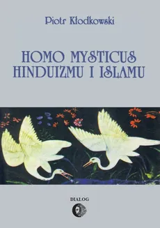 Homo mysticus hinduizmu i islamu - Piotr Kłodkowski