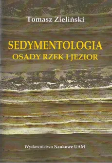 Sedymentologia Osady rzek i jezior - Outlet - Tomasz Zieliński