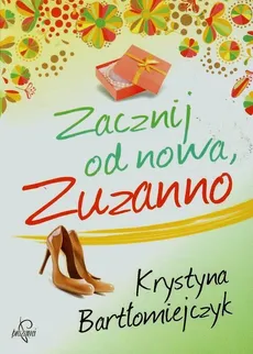 Zacznij od nowa Zuzanno - Outlet - Krystyna Bartłomiejczyk