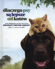 Dlaczego psy są lepsze od kotów - Greive Bradley Trevor
