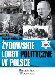 Żydowskie lobby polityczne w Polsce - Outlet - Marian Miszalski