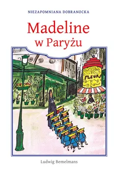 Madeline w Paryżu - Ludwig Bemelmans