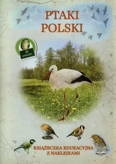 Ptaki Polski Książeczka edukacyjna z naklejkami - Tadeusz Woźniak