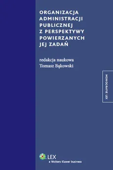 Organizacja administracji publicznej z perspektywy powierzanych jej zadań - Tomasz Bąkowski