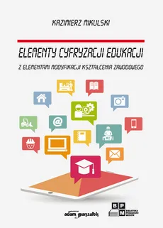Elementy cyfryzacji edukacji z elementami modyfikacji kształcenia zawodowego - Outlet - Kazimierz Mikulski
