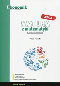 Nowa matura z matematyki Zbiór zadań Poziom podstawowy - Dariusz Borowski