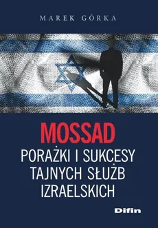 Mossad porażki i sukcesy tajnych służb izraelskich - Outlet - Marek Górka