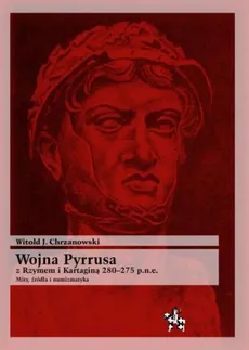 Wojna Pyrrusa z Rzymem i Kartaginą 280-275 p.n.e - Outlet - Chrzanowski Witold J.