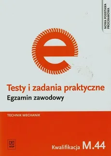Testy i zadania praktyczne Egzamin zawodowy Technik mechanik M.44 - Marek Łuszczak