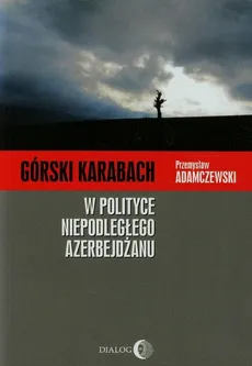 Górski Karabach W polityce niepodległego Azerbejdżanu - Outlet - Przemysław Adamczewski