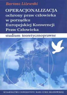 Operacjonalizacja ochrony praw człowieka w porządku Europejskiej Konwencji Praw Człowieka - Bartosz Liżewski