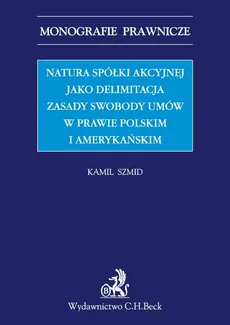 Natura spółki akcyjnej jako delimitacja zasady swobody umów w prawie polskim i amerykańskim - Outlet - Kamil Szmid
