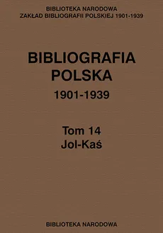 Bibliografia polska 1901-1939 Tom 14 Jol-Kaś - Outlet