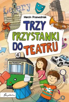 Trzy przystanki do teatru - Marcin Przewoźniak
