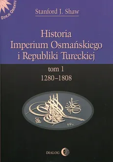 Historia Imperium Osmańskiego i Republiki Tureckiej Tom 1 1280-1808 - Outlet - Shaw Stanford J.