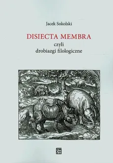 Disiecta Membra czyli drobiazgi filologiczne - Outlet - Jacek Sokolski