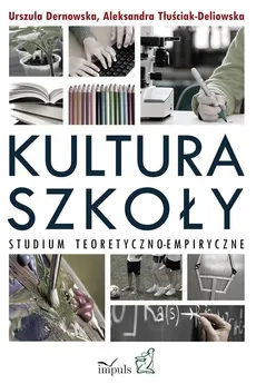 Kultura szkoły - Urszula Dernowska, Aleksandra Tłuściak-Deliowska