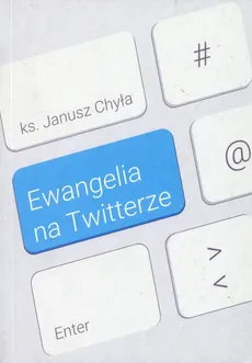 Ewangelia na Twitterze - Janusz Chyła