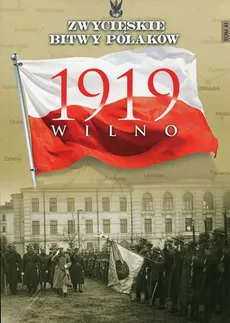 Zwycięskie Bitwy Polaków Tom 41 Wilno 1919