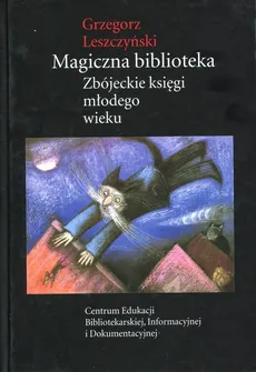 Magiczna biblioteka Zbójeckie księgi młodego wieku - Grzegorz Leszczyński