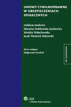Umowy cywilnoprawne w ubezpieczeniach społecznych - Szabłowska-Juckiewicz Marzena Wałachowska Monika Wantoch-Rekowski Jacek