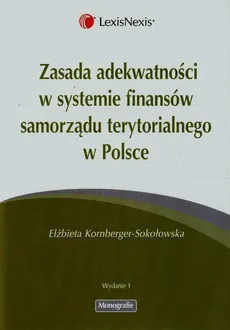 Zasada adekwatności w systemie finansów samorządu terytorialnego w Polsce - Elżbieta Kornberger-Sokołowska