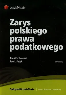 Zarys polskiego prawa podatkowego - Jan Głuchowski, Jacek Patyk