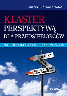 Klaster perspektywą dla przedsiębiorców na polskim rynku turystycznym - Jolanta Staszewska