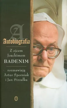 Autobiografia Rozmowy z ojcem Joachimem Badenim - Outlet - Artur Sporniak, Jan Strzałka