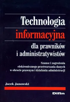 Technologia informacyjna dla prawników i administratywistów - Jacek Janowski