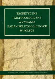 Teoretyczne i metodologiczne wyzwania badań politologicznych w Polsce