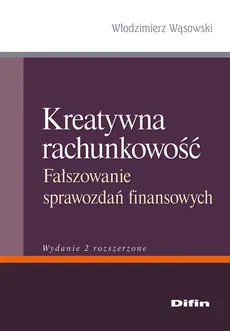 Kreatywna rachunkowość Fałszowanie sprawozdań finansowych - Włodzimierz Wąsowski