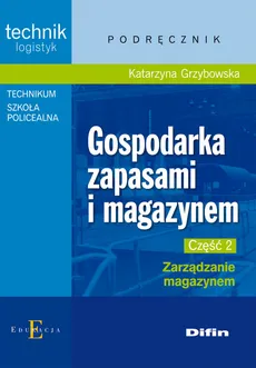 Gospodarka zapasami i magazynem Część 2 Zarządzanie magazynem - Katarzyna Grzybowska