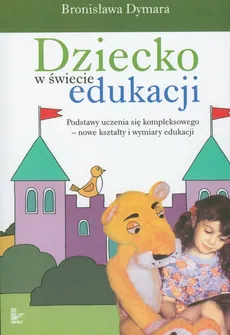 Dziecko w świecie edukacji - Bronisława Dymara