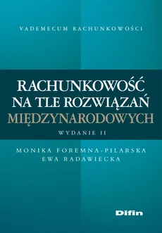 Rachunkowość na tle rozwiązań międzynarodowych - Monika Foremna-Pilarska, Ewa Radawiecka